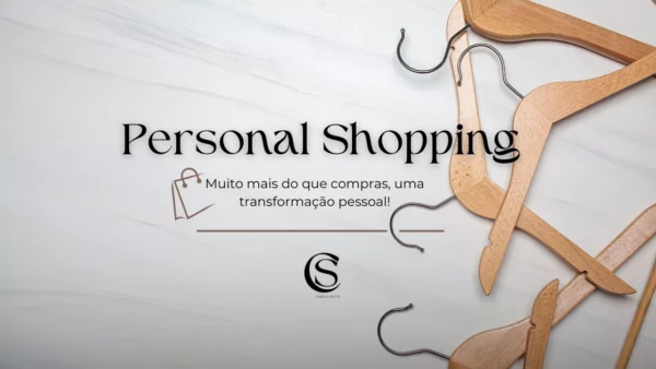 Personal Shopping – Muito mais do que compras, uma transformação pessoal!